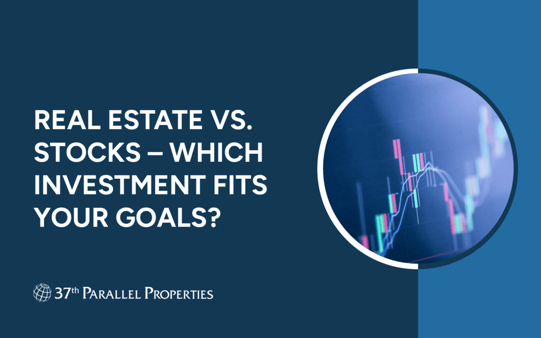 Real Estate vs. Stocks – Which Investment Fits Your Goals?